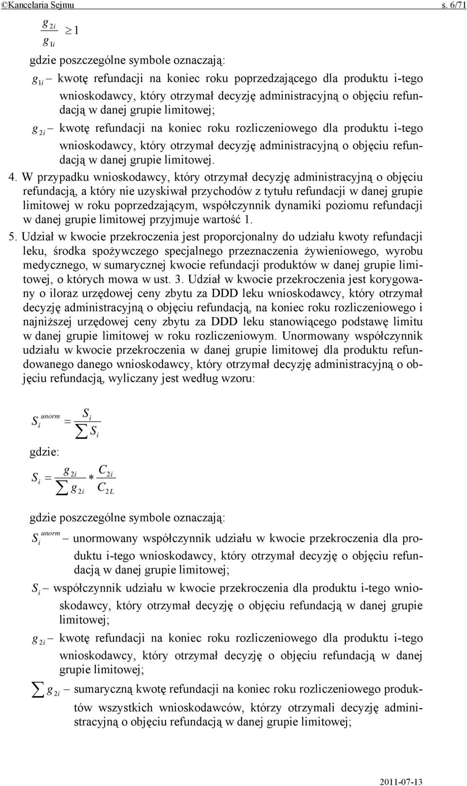 refundacją w danej grupie limitowej; g 2 i kwotę refundacji na koniec roku rozliczeniowego dla produktu i-tego wnioskodawcy, który otrzymał decyzję administracyjną o objęciu refundacją w danej grupie