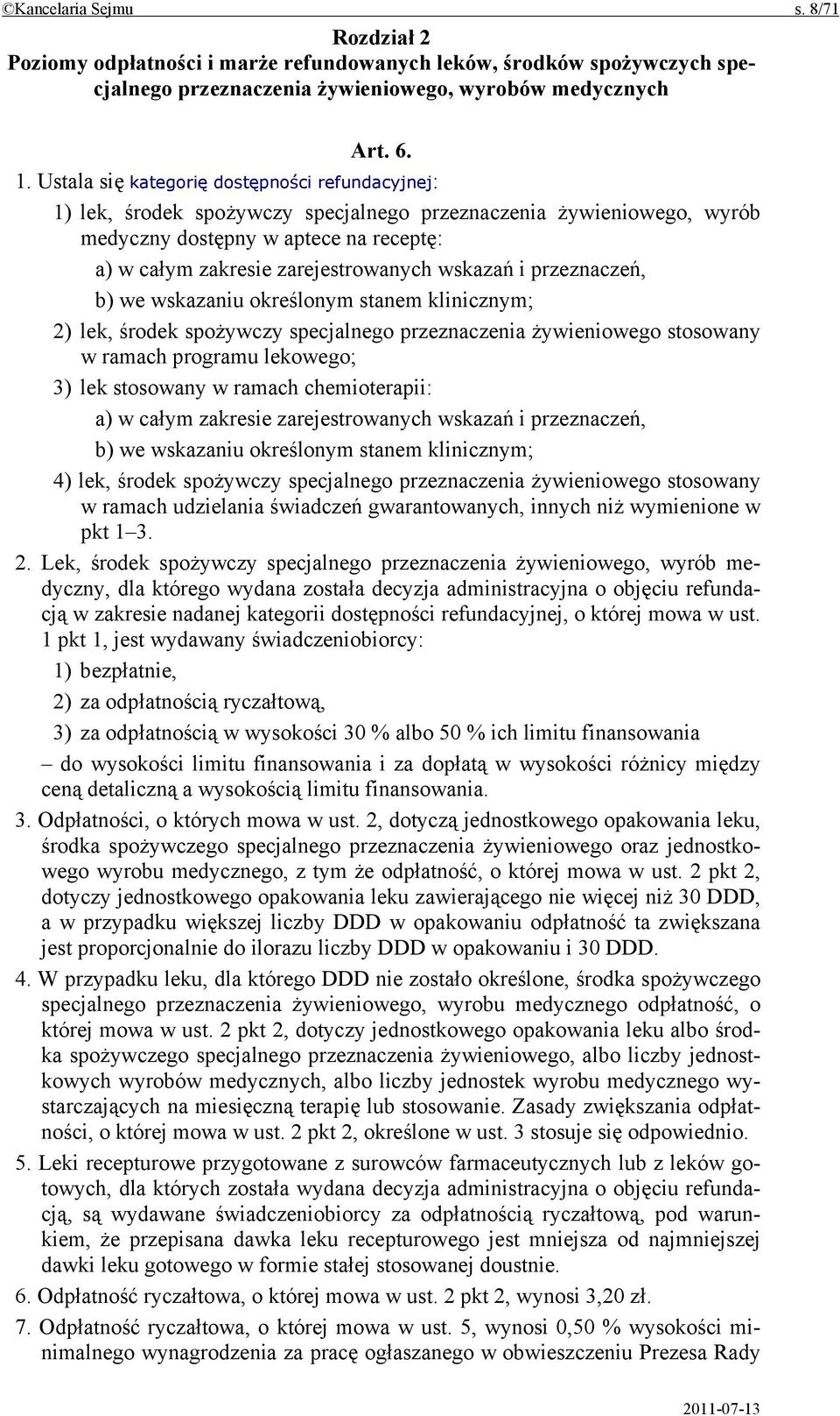 wskazań i przeznaczeń, b) we wskazaniu określonym stanem klinicznym; 2) lek, środek spożywczy specjalnego przeznaczenia żywieniowego stosowany w ramach programu lekowego; 3) lek stosowany w ramach