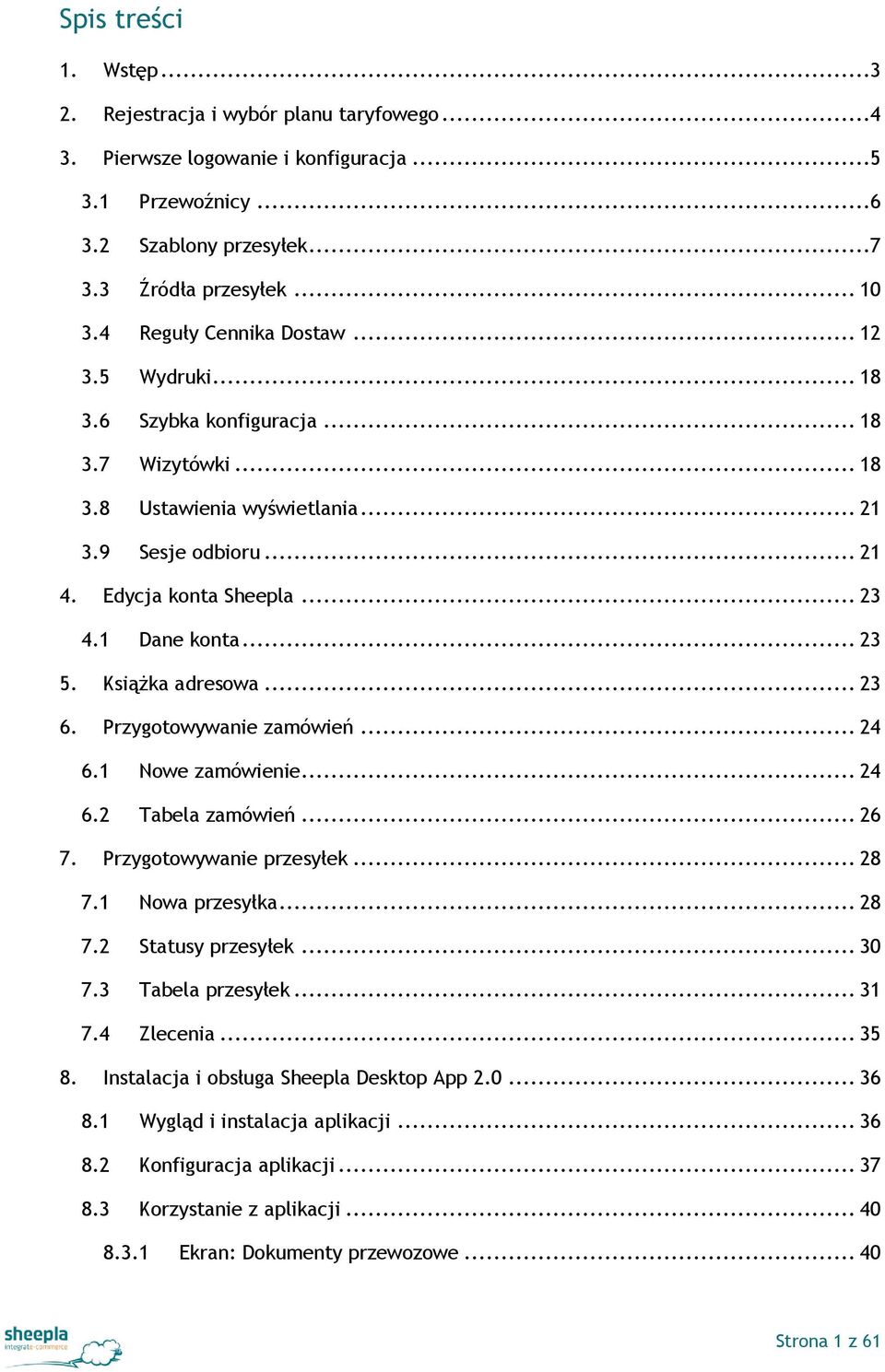 1 Dane konta... 23 5. Książka adresowa... 23 6. Przygotowywanie zamówień... 24 6.1 Nowe zamówienie... 24 6.2 Tabela zamówień... 26 7. Przygotowywanie przesyłek... 28 7.1 Nowa przesyłka... 28 7.2 Statusy przesyłek.