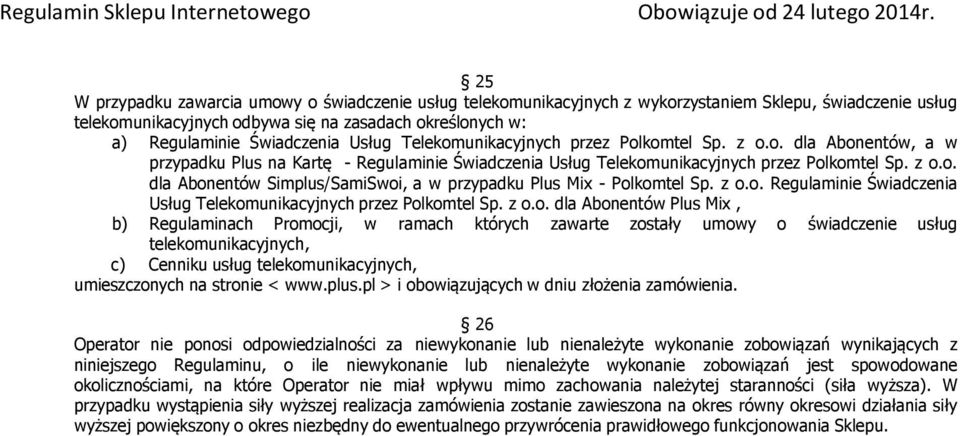 z o.o. Regulaminie Świadczenia Usług Telekomunikacyjnych przez Polkomtel Sp. z o.o. dla Abonentów Plus Mix, b) Regulaminach Promocji, w ramach których zawarte zostały umowy o świadczenie usług