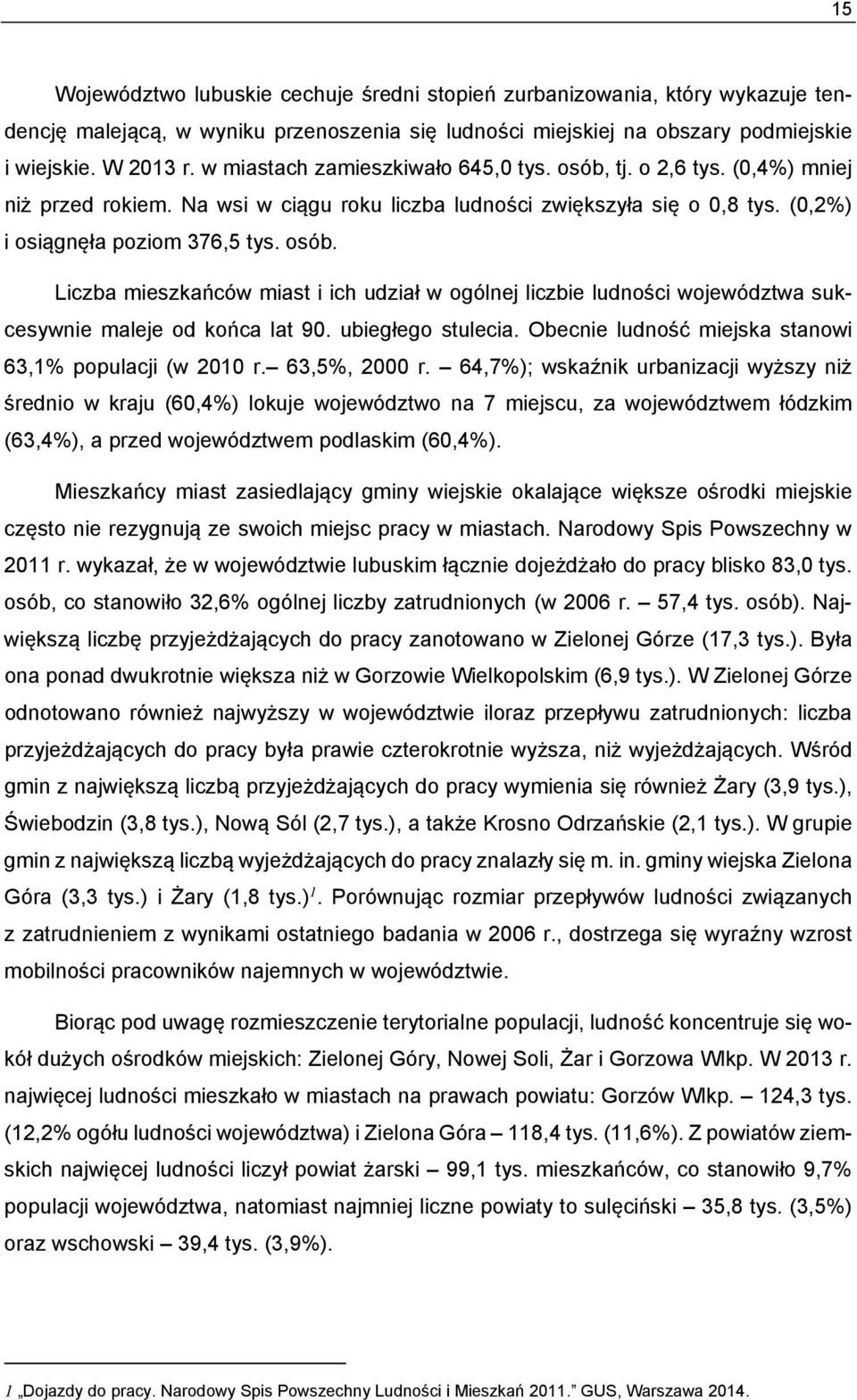 ubiegłego stulecia. Obecnie ludność miejska stanowi 63,1% populacji (w 2010 r. 63,5%, 2000 r.