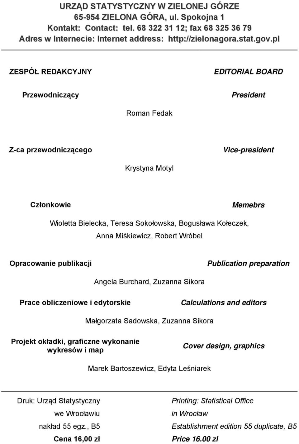 Kołeczek, Anna Miśkiewicz, Robert Wróbel Opracowanie publikacji Publication preparation Angela Burchard, Zuzanna Sikora Prace obliczeniowe i edytorskie Calculations and editors Małgorzata Sadowska,
