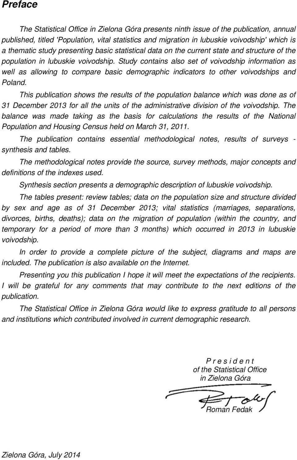 Study contains also set of voivodship information as well as allowing to compare basic demographic indicators to other voivodships and Poland.