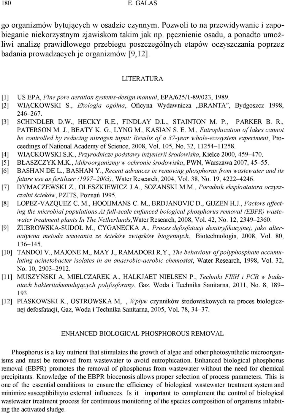 LITERATURA [1] US EPA, Fine pore aeration systems-design manual, EPA/625/1-89/023, 1989. [2] WIĄCKOWSKI S., Ekologia ogólna, Oficyna Wydawnicza BRANTA, Bydgoszcz 1998, 246 267. [3] SCHINDLER D.W., HECKY R.