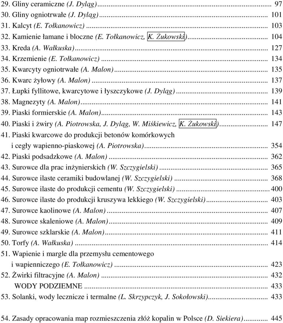 Magnezyty (A. Malon)... 141 39. Piaski formierskie (A. Malon)... 143 40. Piaski i Ŝwiry (A. Piotrowska, J. Dyląg, W. Miśkiewicz, K. śukowski)... 147 41.