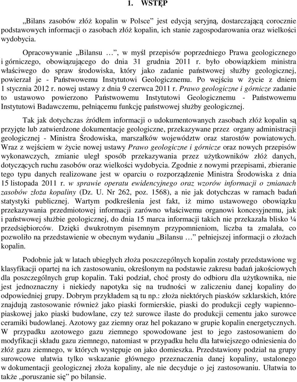 było obowiązkiem ministra właściwego do spraw środowiska, który jako zadanie państwowej słuŝby geologicznej, powierzał je - Państwowemu Instytutowi Geologicznemu.