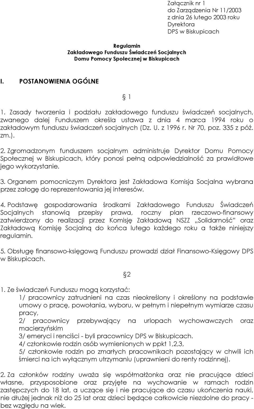 Zasady tworzenia i podziału zakładowego funduszu świadczeń socjalnych, zwanego dalej Funduszem określa ustawa z dnia 4 marca 1994 roku o zakładowym funduszu świadczeń socjalnych (Dz. U. z 1996 r.