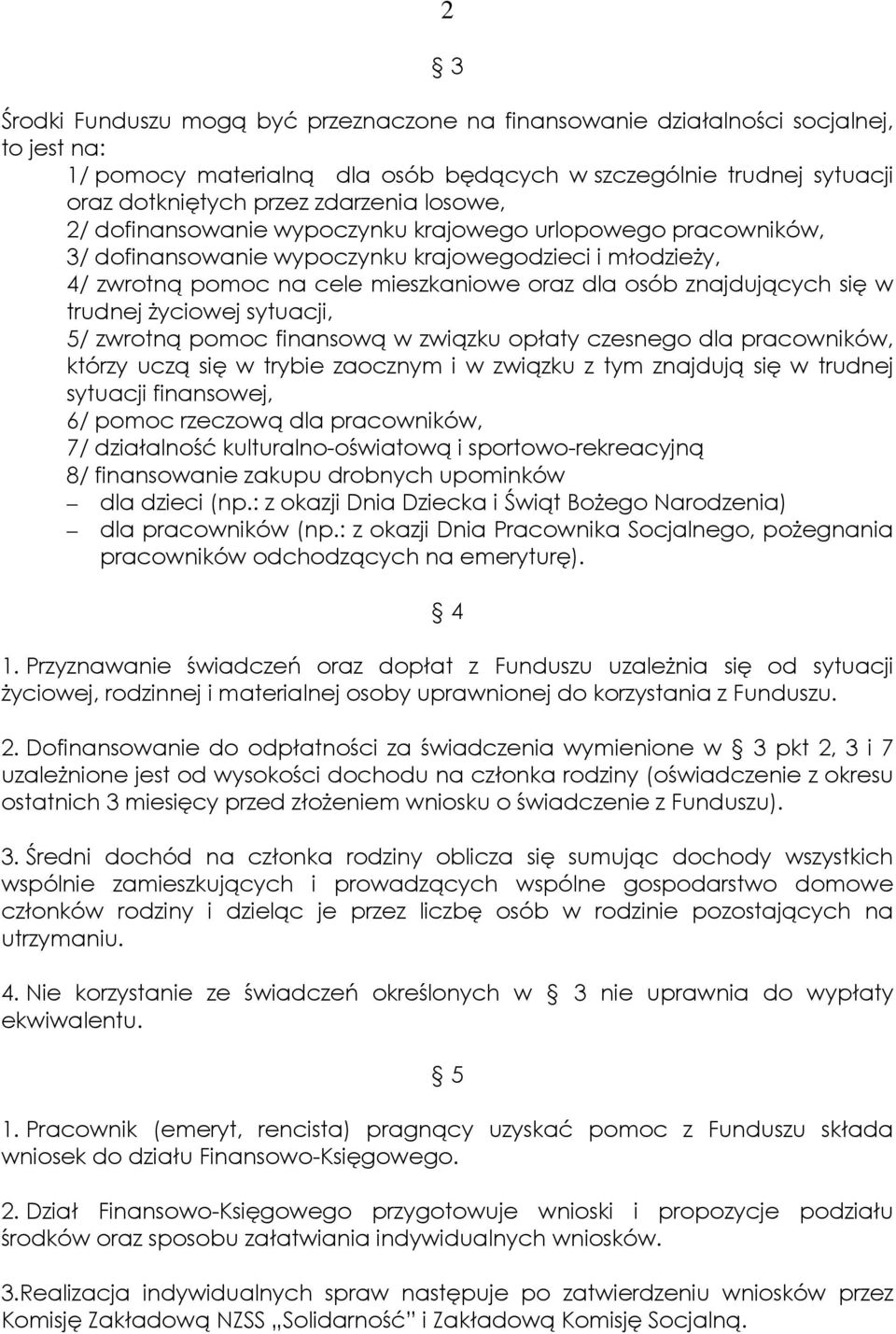 trudnej życiowej sytuacji, 5/ zwrotną pomoc finansową w związku opłaty czesnego dla pracowników, którzy uczą się w trybie zaocznym i w związku z tym znajdują się w trudnej sytuacji finansowej, 6/