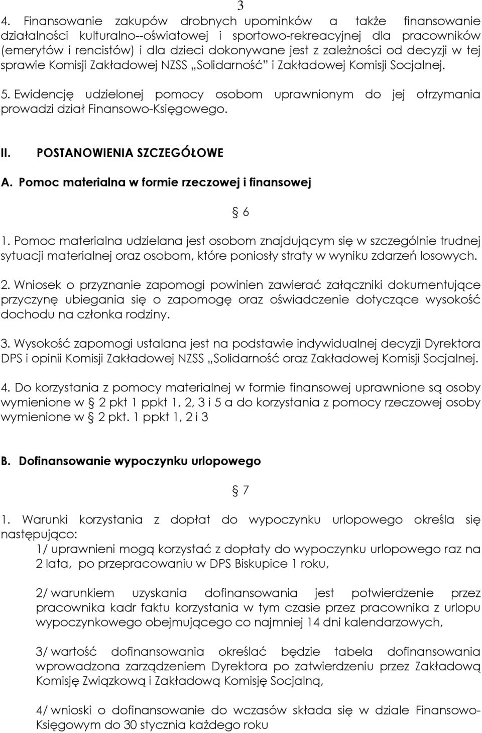 Ewidencję udzielonej pomocy osobom uprawnionym do jej otrzymania prowadzi dział Finansowo-Księgowego. II. POSTANOWIENIA SZCZEGÓŁOWE A. Pomoc materialna w formie rzeczowej i finansowej 6 1.