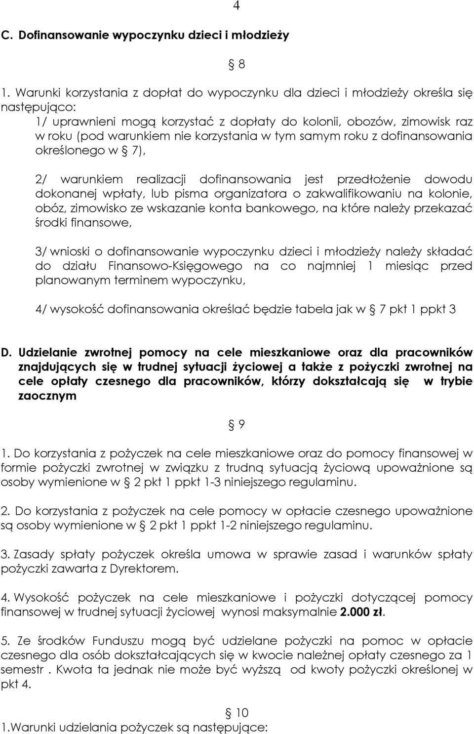 korzystania w tym samym roku z dofinansowania określonego w 7), 2/ warunkiem realizacji dofinansowania jest przedłożenie dowodu dokonanej wpłaty, lub pisma organizatora o zakwalifikowaniu na kolonie,