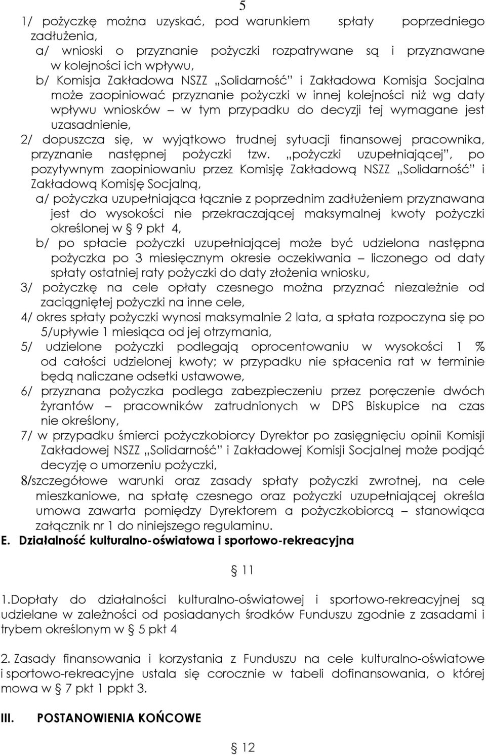 się, w wyjątkowo trudnej sytuacji finansowej pracownika, przyznanie następnej pożyczki tzw.