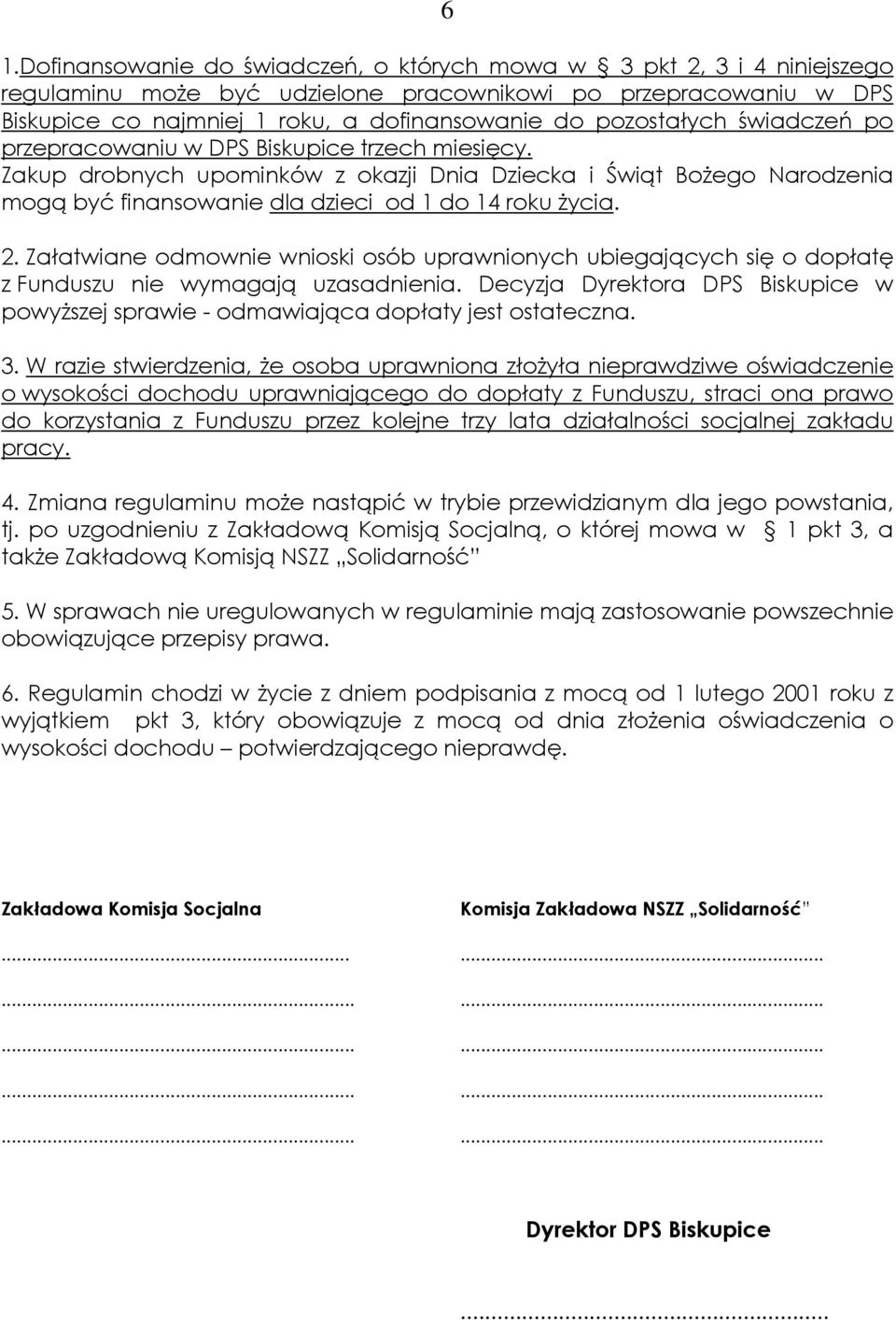 Zakup drobnych upominków z okazji Dnia Dziecka i Świąt Bożego Narodzenia mogą być finansowanie dla dzieci od 1 do 14 roku życia. 2.