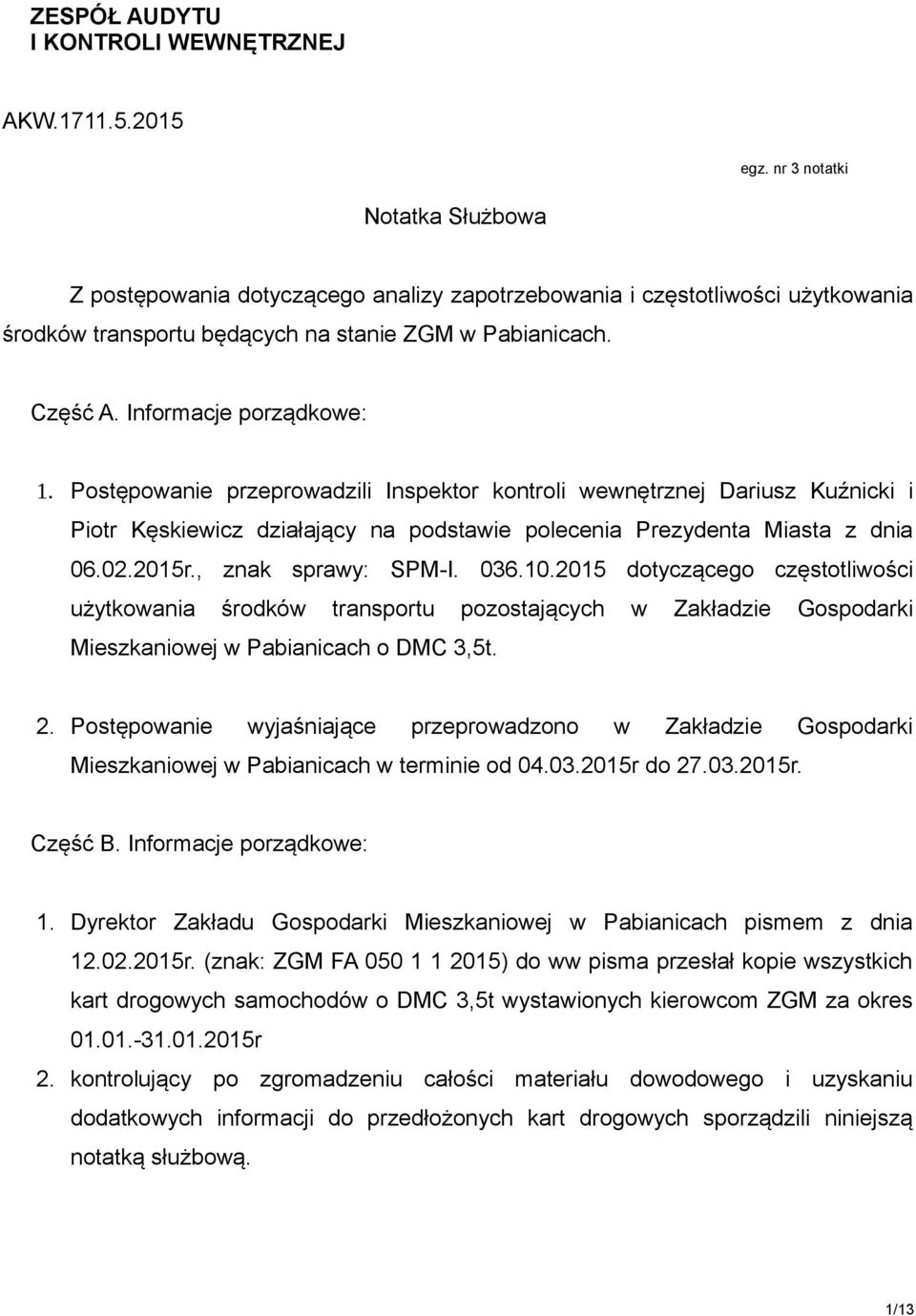 Informacje porządkowe: 1. Postępowanie przeprowadzili Inspektor kontroli wewnętrznej Dariusz Kuźnicki i Piotr Kęskiewicz działający na podstawie polecenia Prezydenta Miasta z dnia 06.02.2015r.