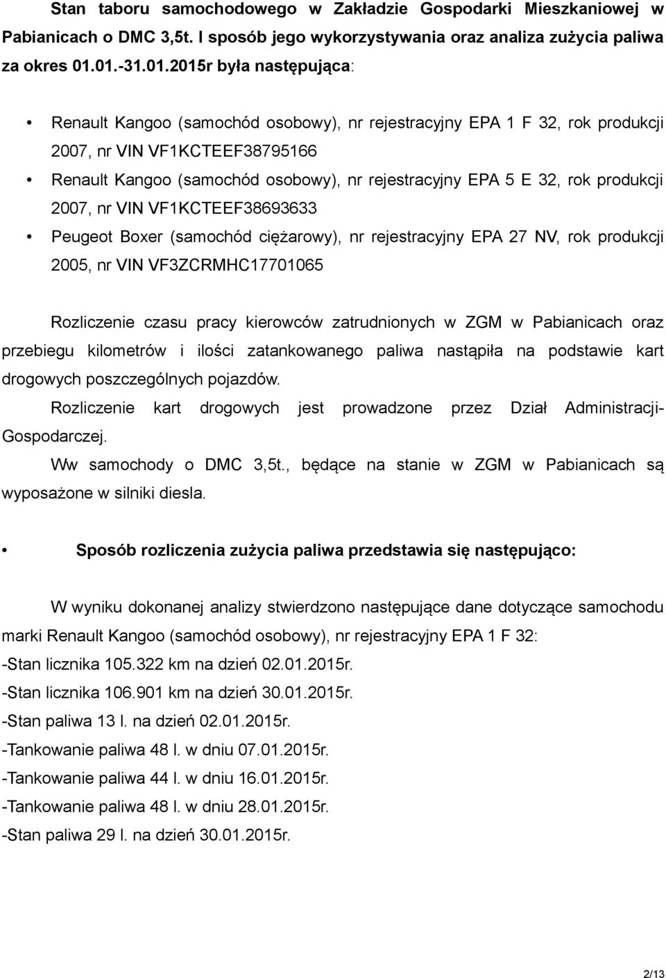 5 E 32, rok produkcji 2007, nr VIN VF1KCTEEF38693633 Peugeot Boxer (samochód ciężarowy), nr rejestracyjny EPA 27 NV, rok produkcji 2005, nr VIN VF3ZCRMHC17701065 Rozliczenie czasu pracy kierowców