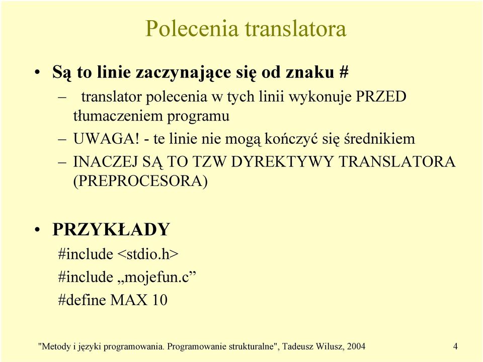 - te linie nie mogą kończyć się średnikiem INACZEJ SĄ TO TZW DYREKTYWY TRANSLATORA