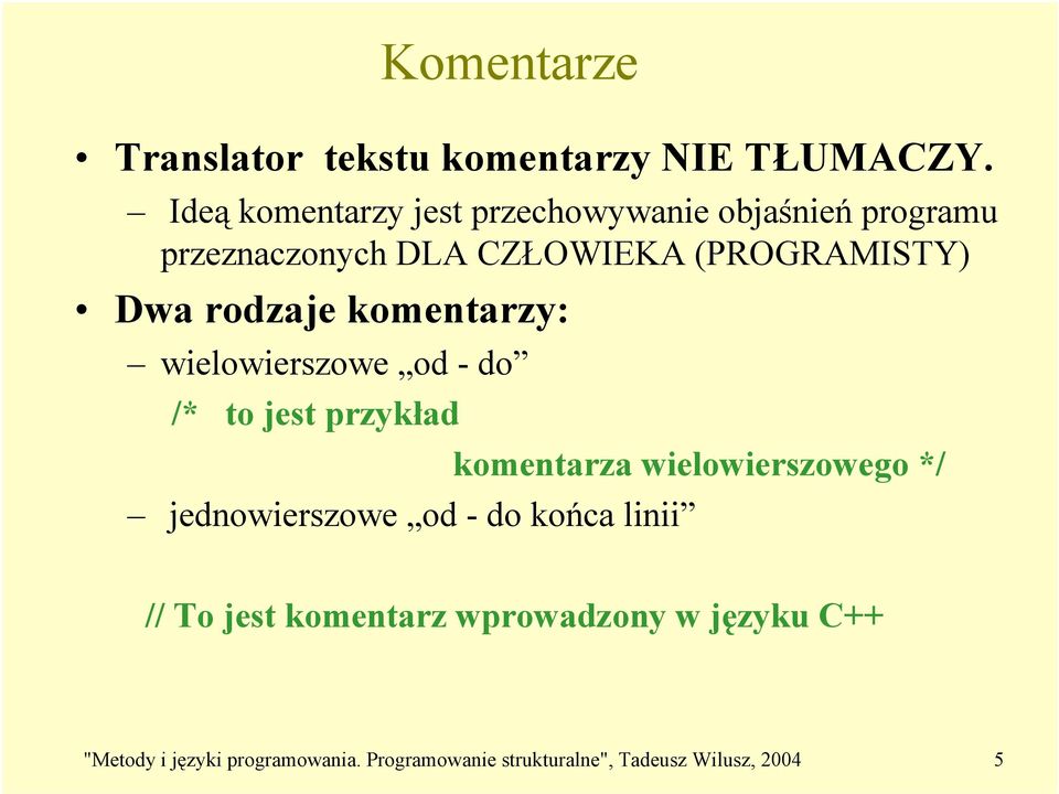 rodzaje komentarzy: wielowierszowe od - do /* to jest przykład jednowierszowe od - do końca linii