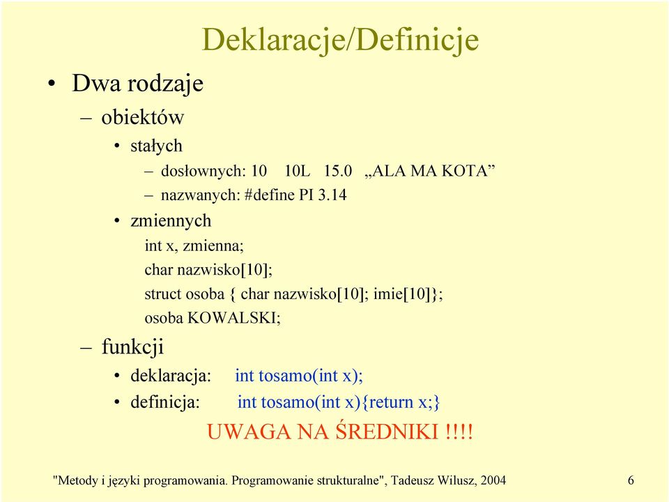 14 zmiennych funkcji int x, zmienna; char nazwisko[10]; struct osoba { char nazwisko[10]; imie[10]};