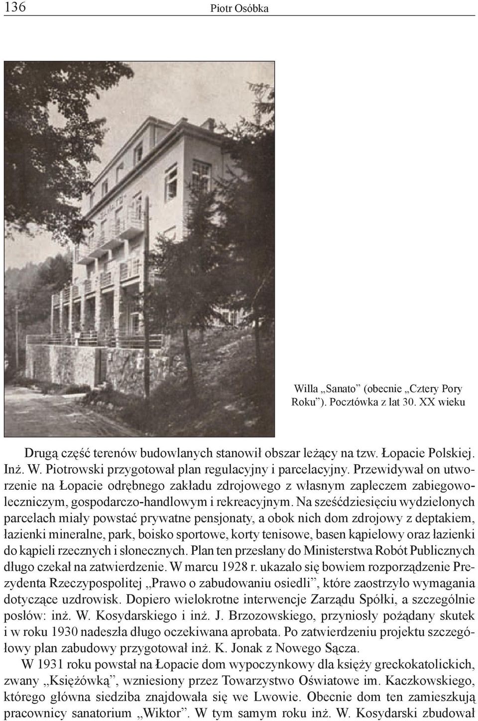 Na sześćdziesięciu wydzielonych parcelach miały powstać prywatne pensjonaty, a obok nich dom zdrojowy z deptakiem, łazienki mineralne, park, boisko sportowe, korty tenisowe, basen kąpielowy oraz