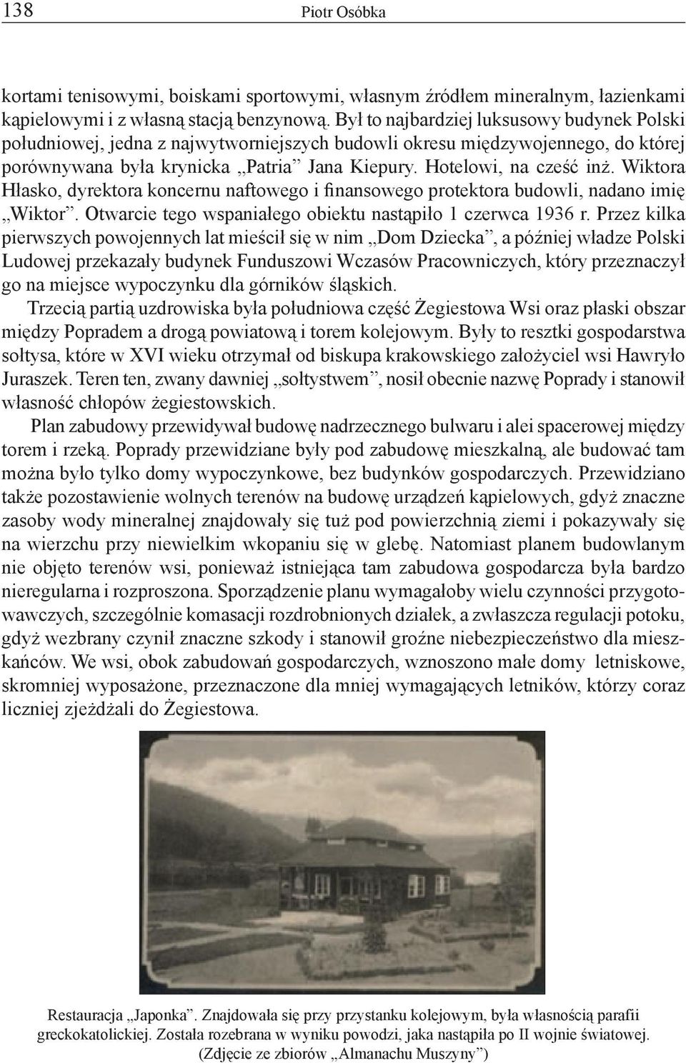 Wiktora Hłasko, dyrektora koncernu naftowego i finansowego protektora budowli, nadano imię Wiktor. Otwarcie tego wspaniałego obiektu nastąpiło 1 czerwca 1936 r.