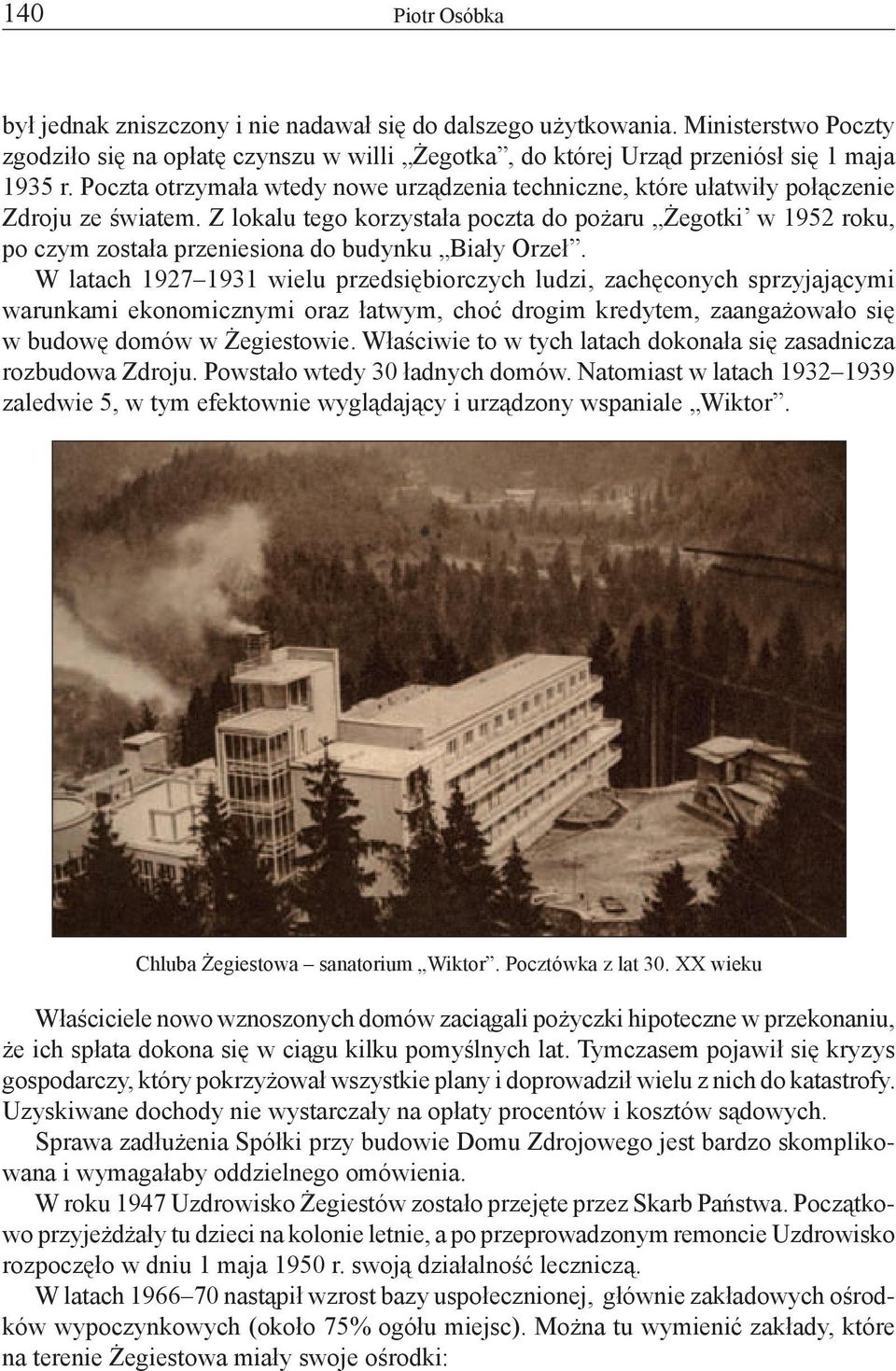Z lokalu tego korzystała poczta do pożaru Żegotki w 1952 roku, po czym została przeniesiona do budynku Biały Orzeł.