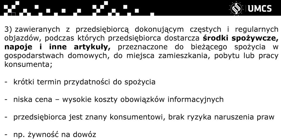 do miejsca zamieszkania, pobytu lub pracy konsumenta; - krótki termin przydatności do spożycia - niska cena wysokie