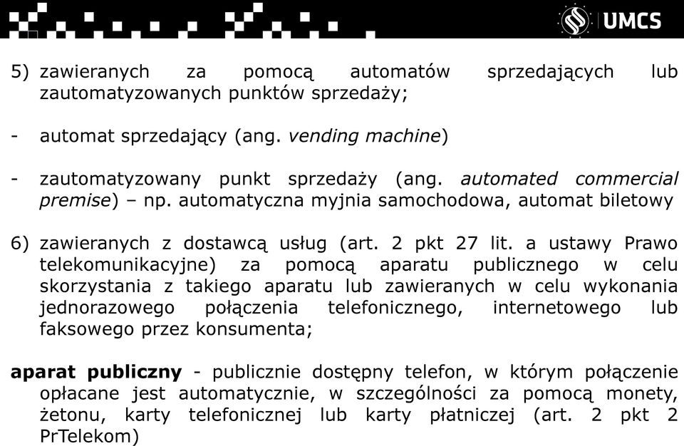 a ustawy Prawo telekomunikacyjne) za pomocą aparatu publicznego w celu skorzystania z takiego aparatu lub zawieranych w celu wykonania jednorazowego połączenia telefonicznego,