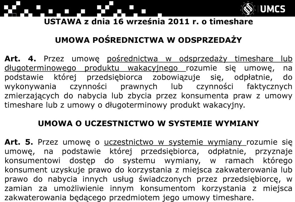 prawnych lub czynności faktycznych zmierzających do nabycia lub zbycia przez konsumenta praw z umowy timeshare lub z umowy o długoterminowy produkt wakacyjny.