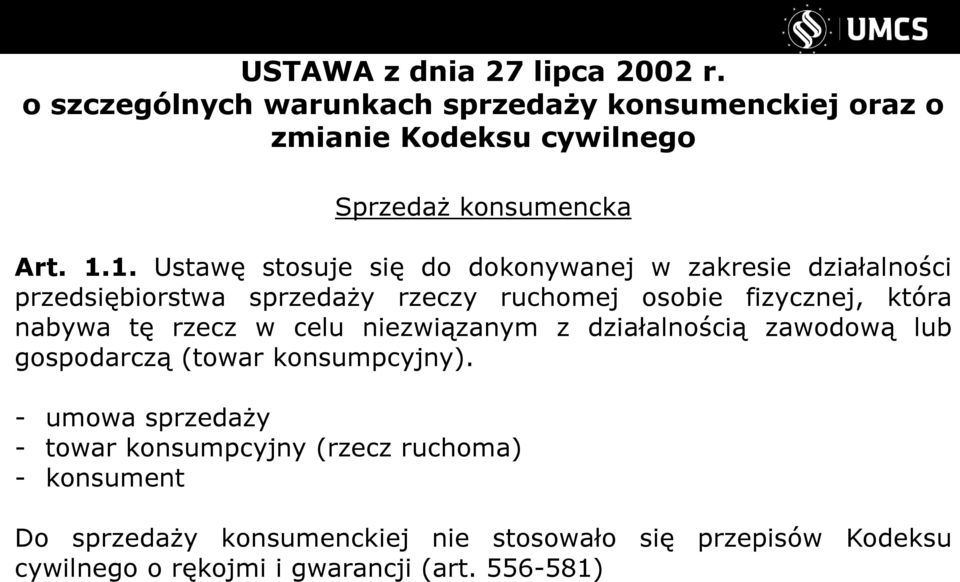 1. Ustawę stosuje się do dokonywanej w zakresie działalności przedsiębiorstwa sprzedaży rzeczy ruchomej osobie fizycznej, która nabywa