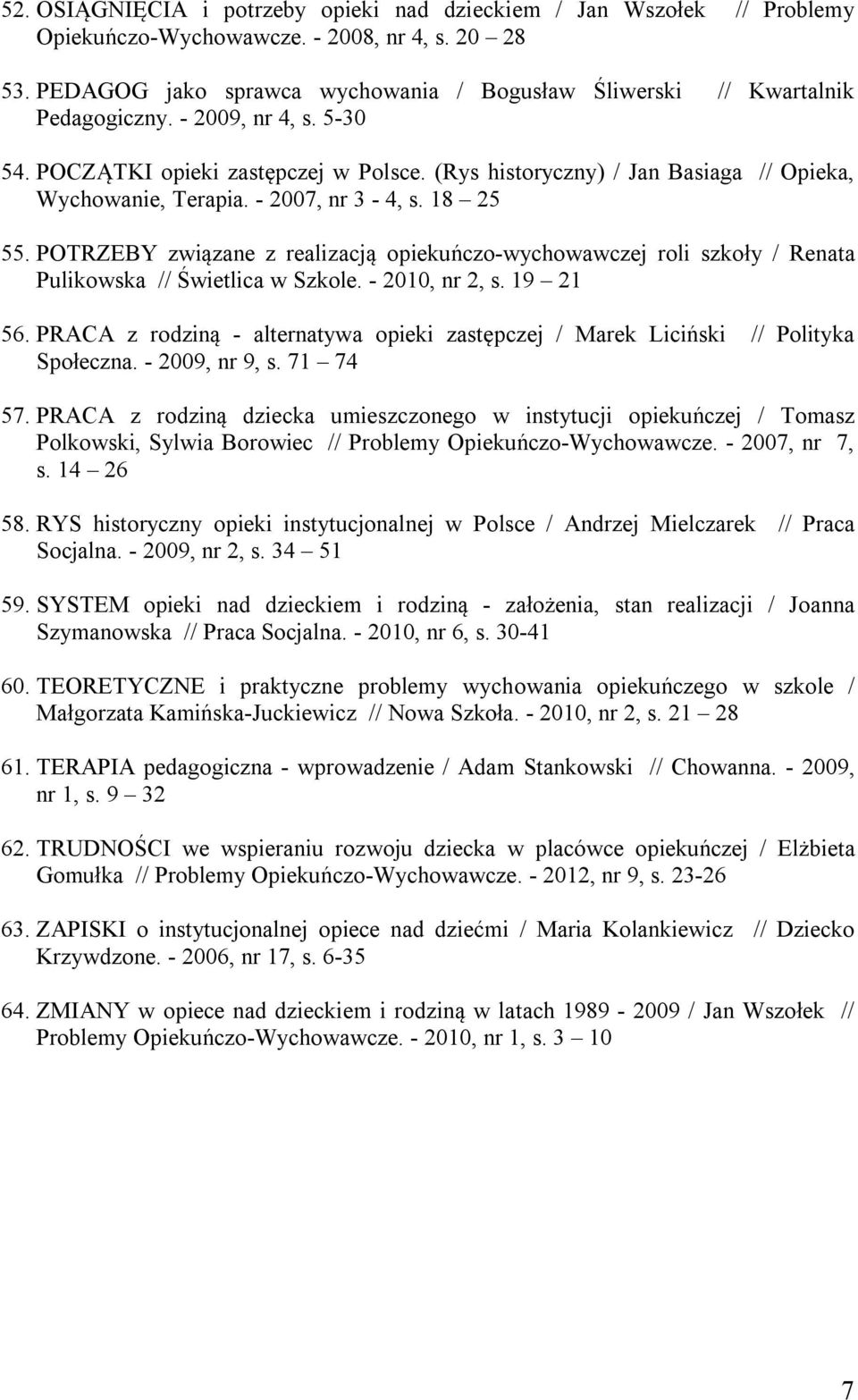 (Rys historyczny) / Jan Basiaga // Opieka, Wychowanie, Terapia. - 2007, nr 3-4, s. 18 25 55.