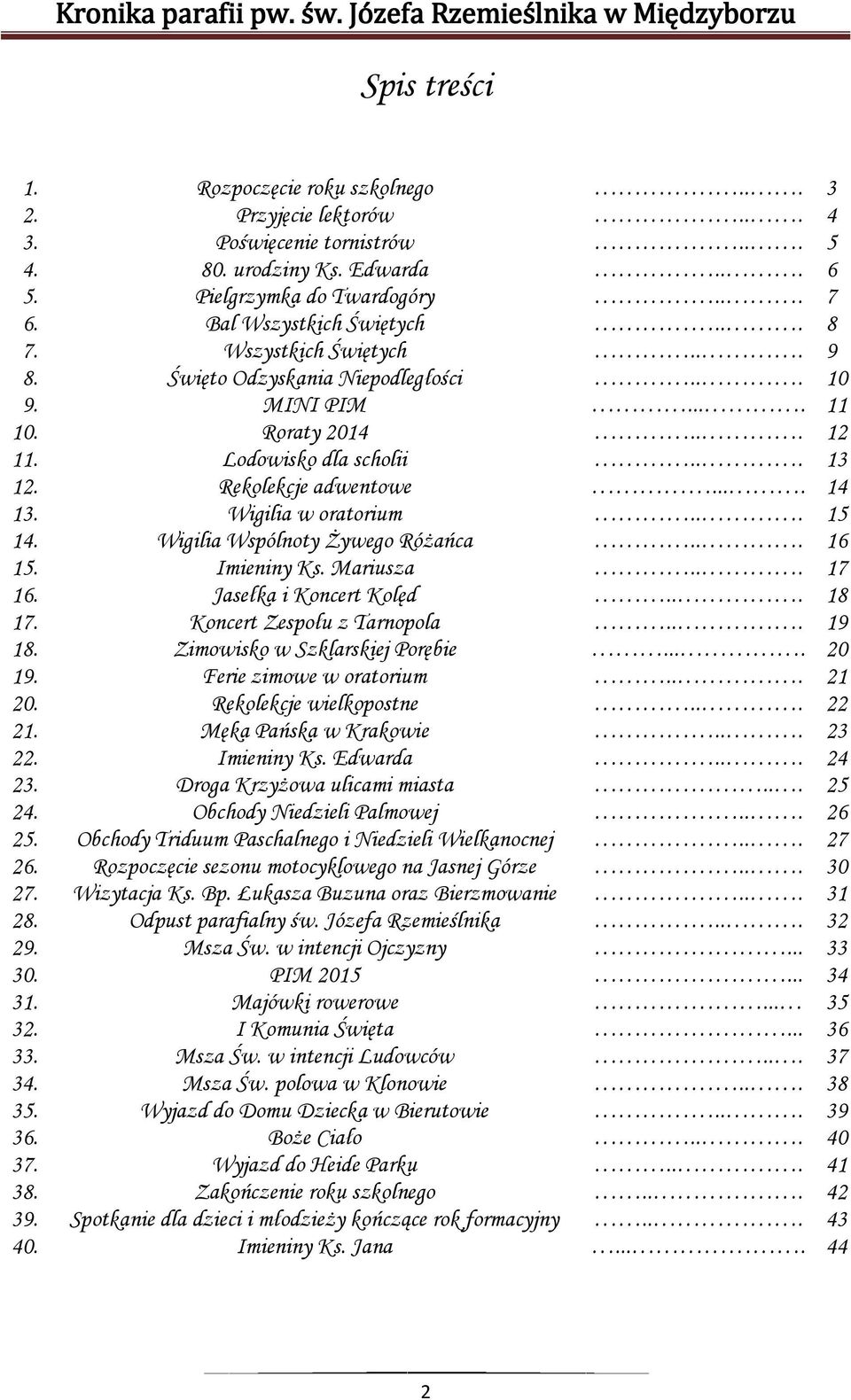 Wigilia w oratorium... 15 14. Wigilia Wspólnoty Żywego Różańca... 16 15. Imieniny Ks. Mariusza... 17 16. Jasełka i Koncert Kolęd... 18 17. Koncert Zespołu z Tarnopola... 19 18.
