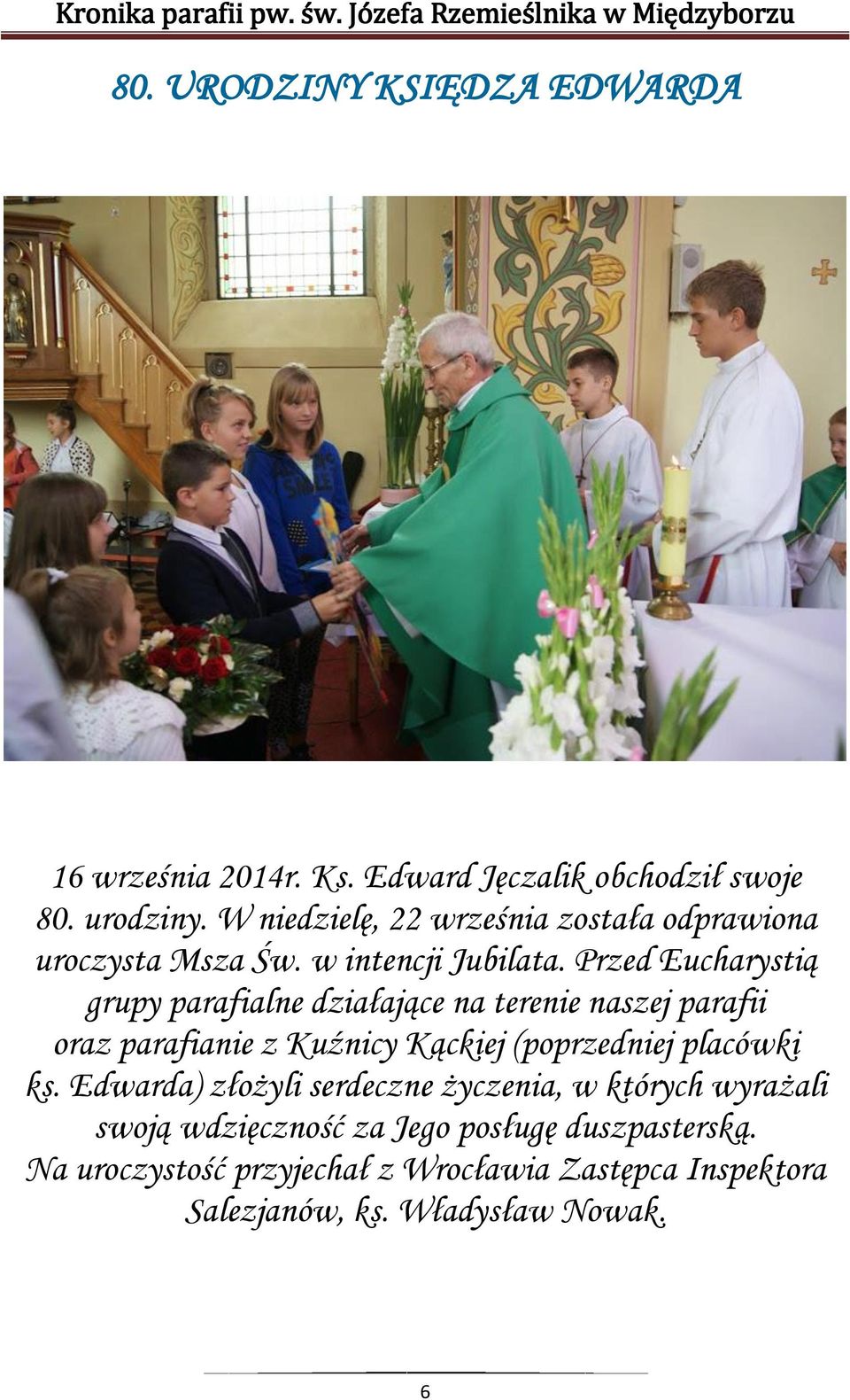 Przed Eucharystią grupy parafialne działające na terenie naszej parafii oraz parafianie z Kuźnicy Kąckiej (poprzedniej placówki