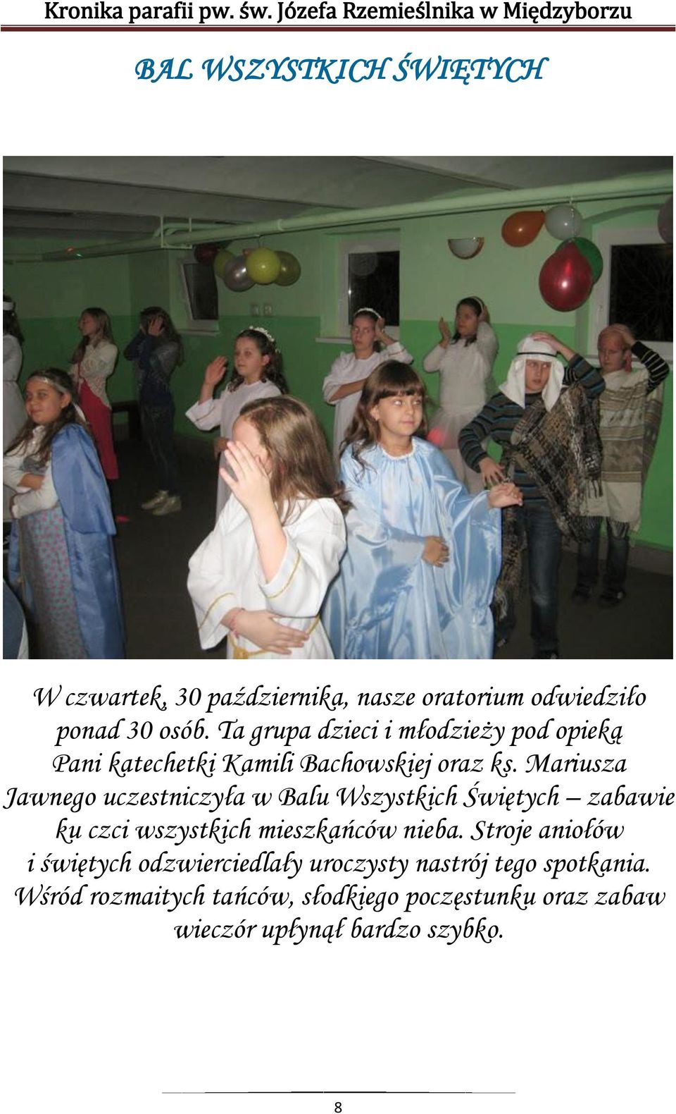 Mariusza Jawnego uczestniczyła w Balu Wszystkich Świętych zabawie ku czci wszystkich mieszkańców nieba.