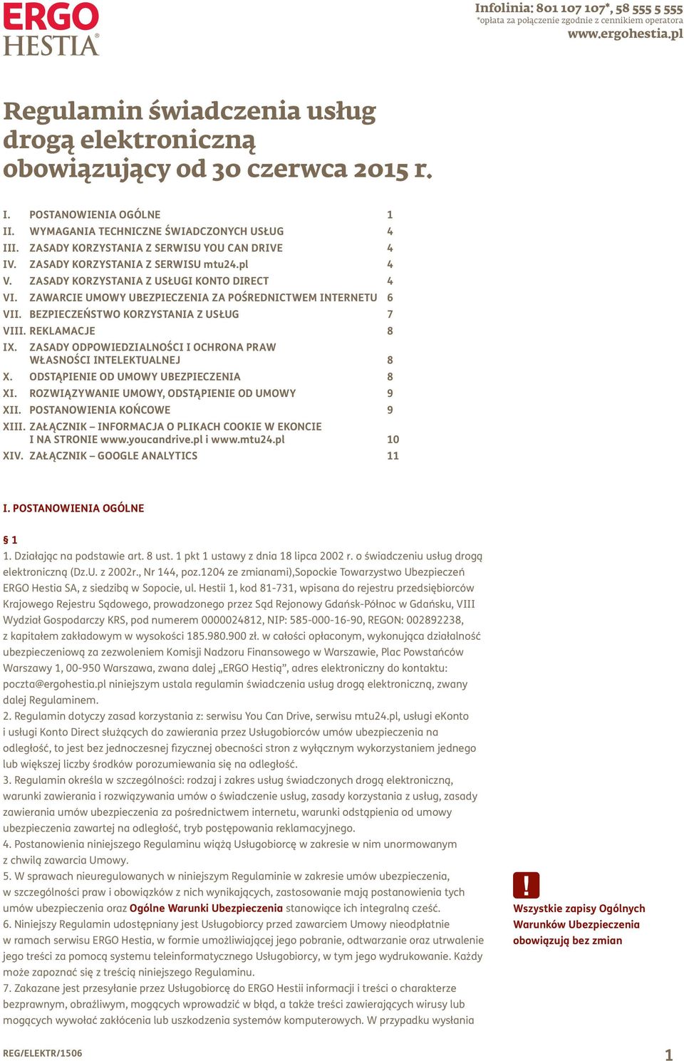 ZAWARCIE UMOWY UBEZPIECZENIA ZA POŚREDNICTWEM INTERNETU 6 ViI. BEZPIECZEŃSTWO KORZYSTANIA Z USŁUG 7 VIII. REKLAMACJE 8 IX. ZASADY ODPOWIEDZIALNOŚCI I OCHRONA PRAW WŁASNOŚCI INTELEKTUALNEJ 8 X.