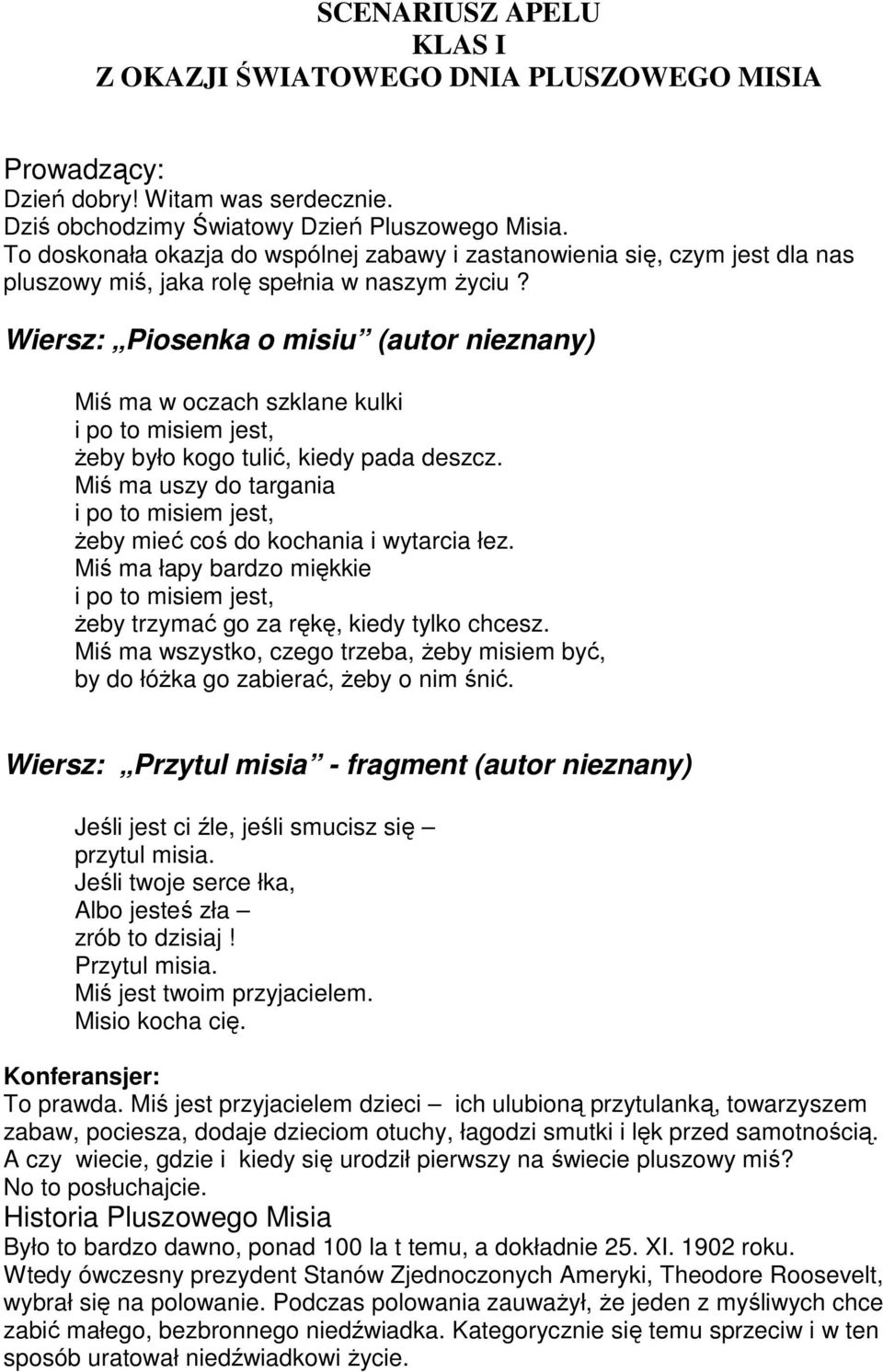 Wiersz: Piosenka o misiu (autor nieznany) Miś ma w oczach szklane kulki i po to misiem jest, żeby było kogo tulić, kiedy pada deszcz.