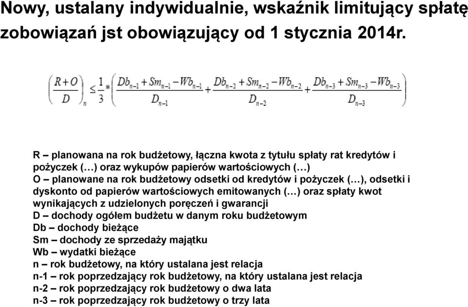 ), odsetki i dyskonto od papierów wartościowych emitowanych ( ) oraz spłaty kwot wynikających z udzielonych poręczeń i gwarancji D dochody ogółem budżetu w danym roku budżetowym Db dochody