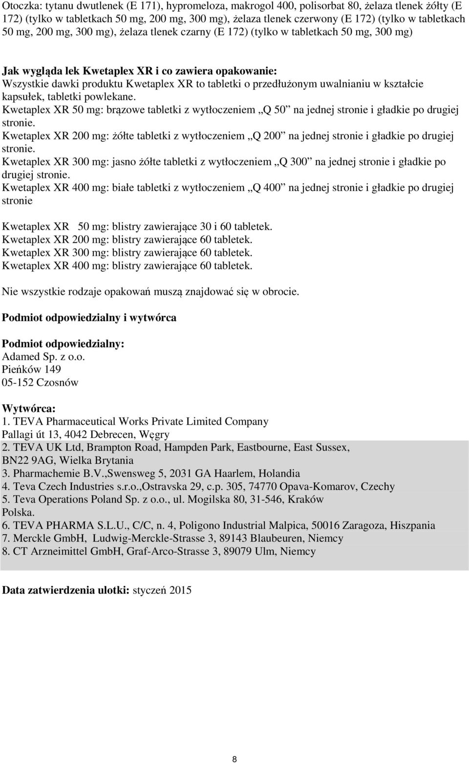 przedłużonym uwalnianiu w kształcie kapsułek, tabletki powlekane. Kwetaplex XR 50 mg: brązowe tabletki z wytłoczeniem Q 50 na jednej stronie i gładkie po drugiej stronie.