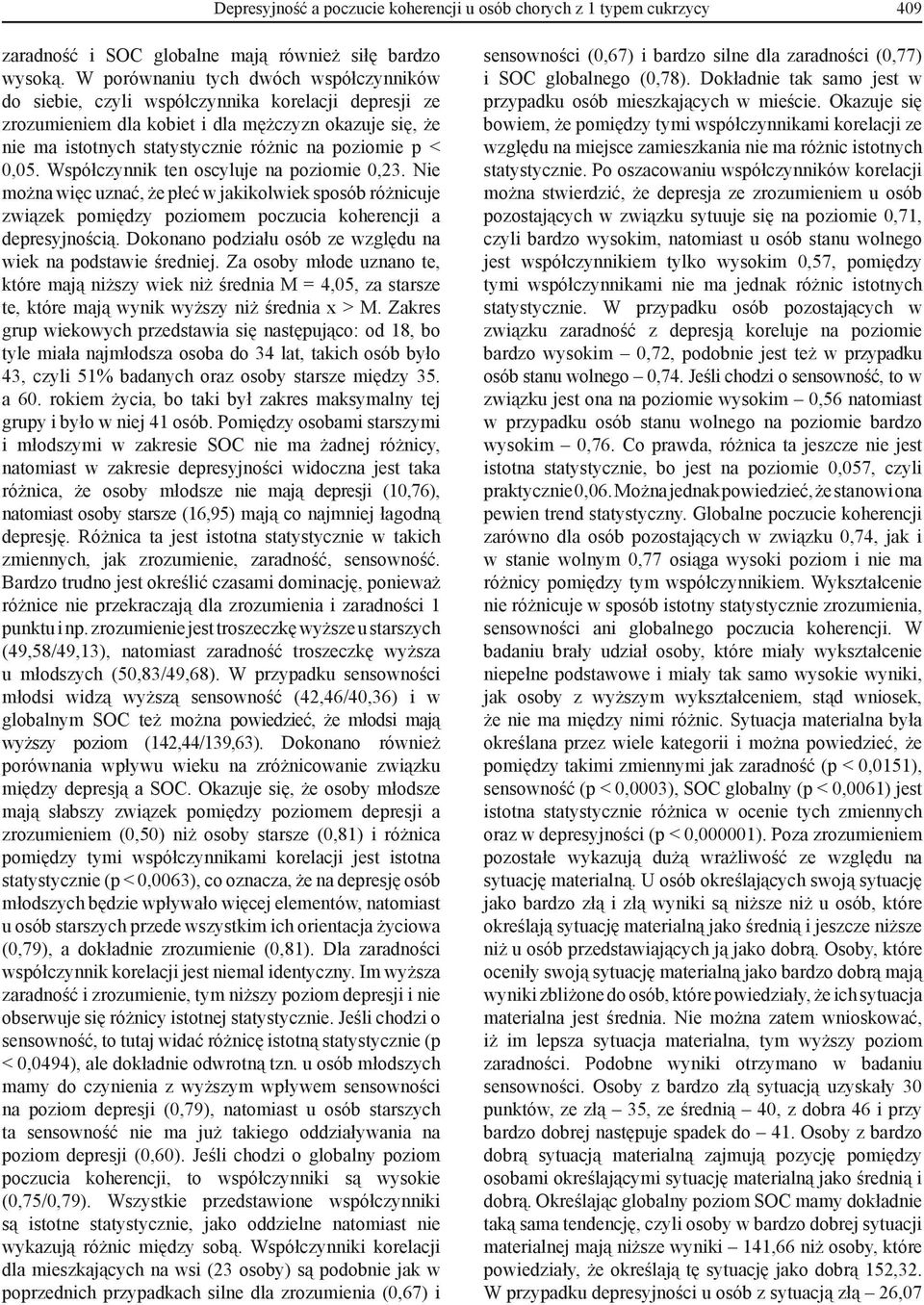 < 0,05. Współczynnik ten oscyluje na poziomie 0,23. Nie można więc uznać, że płeć w jakikolwiek sposób różnicuje związek pomiędzy poziomem poczucia koherencji a depresyjnością.