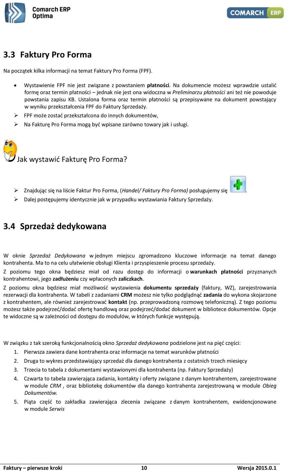 Ustalona forma oraz termin płatności są przepisywane na dokument powstający w wyniku przekształcenia FPF do Faktury Sprzedaży.