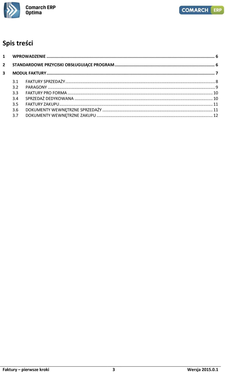 3 FAKTURY PRO FORMA... 10 3.4 SPRZEDAŻ DEDYKOWANA... 10 3.5 FAKTURY ZAKUPU... 11 3.