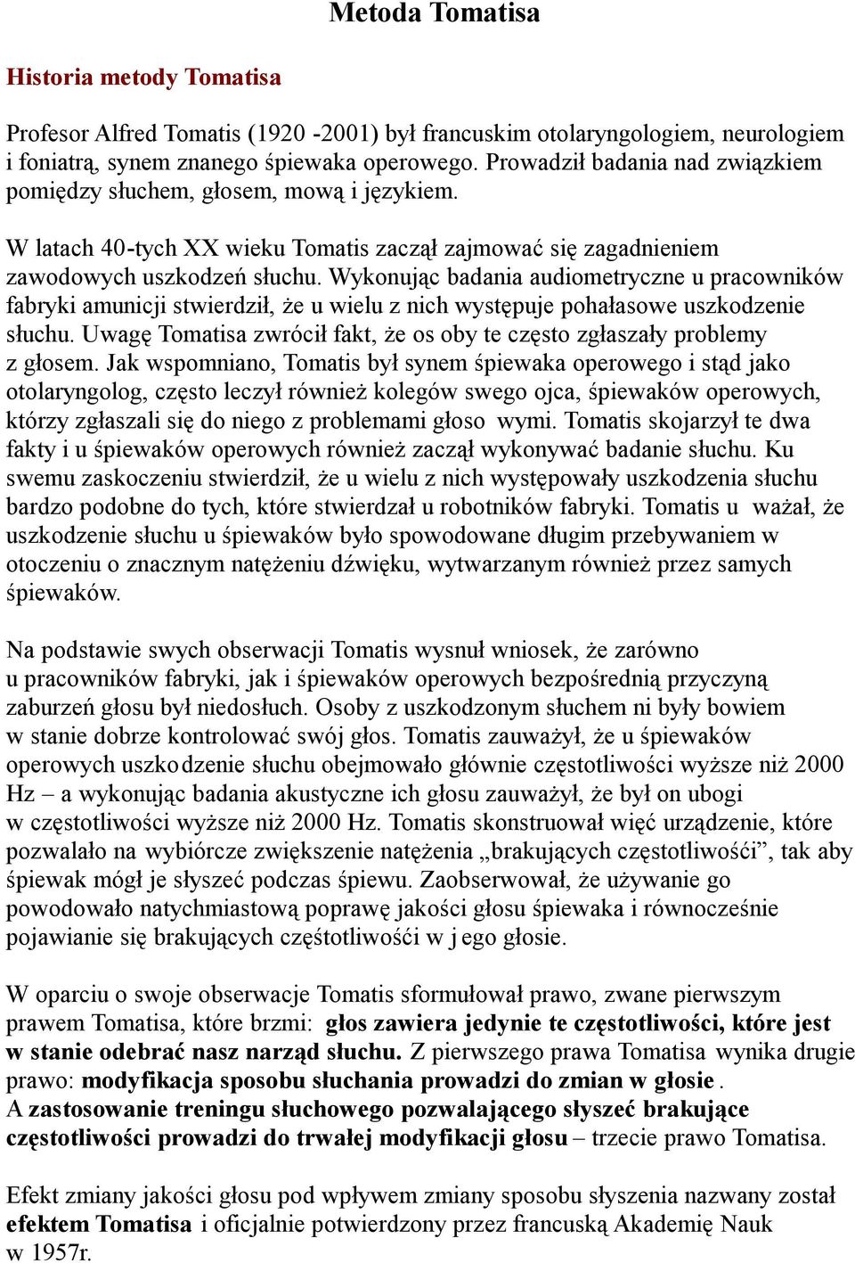 Wykonując badania audiometryczne u pracowników fabryki amunicji stwierdził, że u wielu z nich występuje pohałasowe uszkodzenie słuchu.