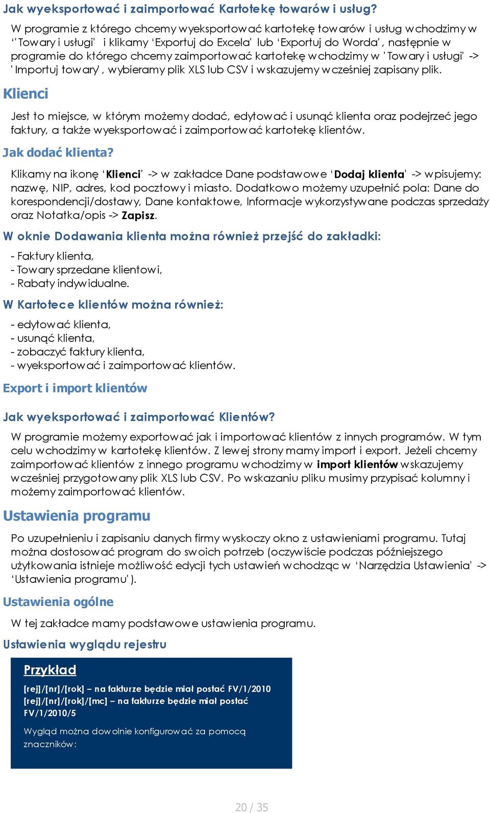 zaimportować kartotekę wchodzimy w ' Towary i usługi' -> ' Importuj towary', wybieramy plik XLS lub CSV i wskazujemy wcześniej zapisany plik.