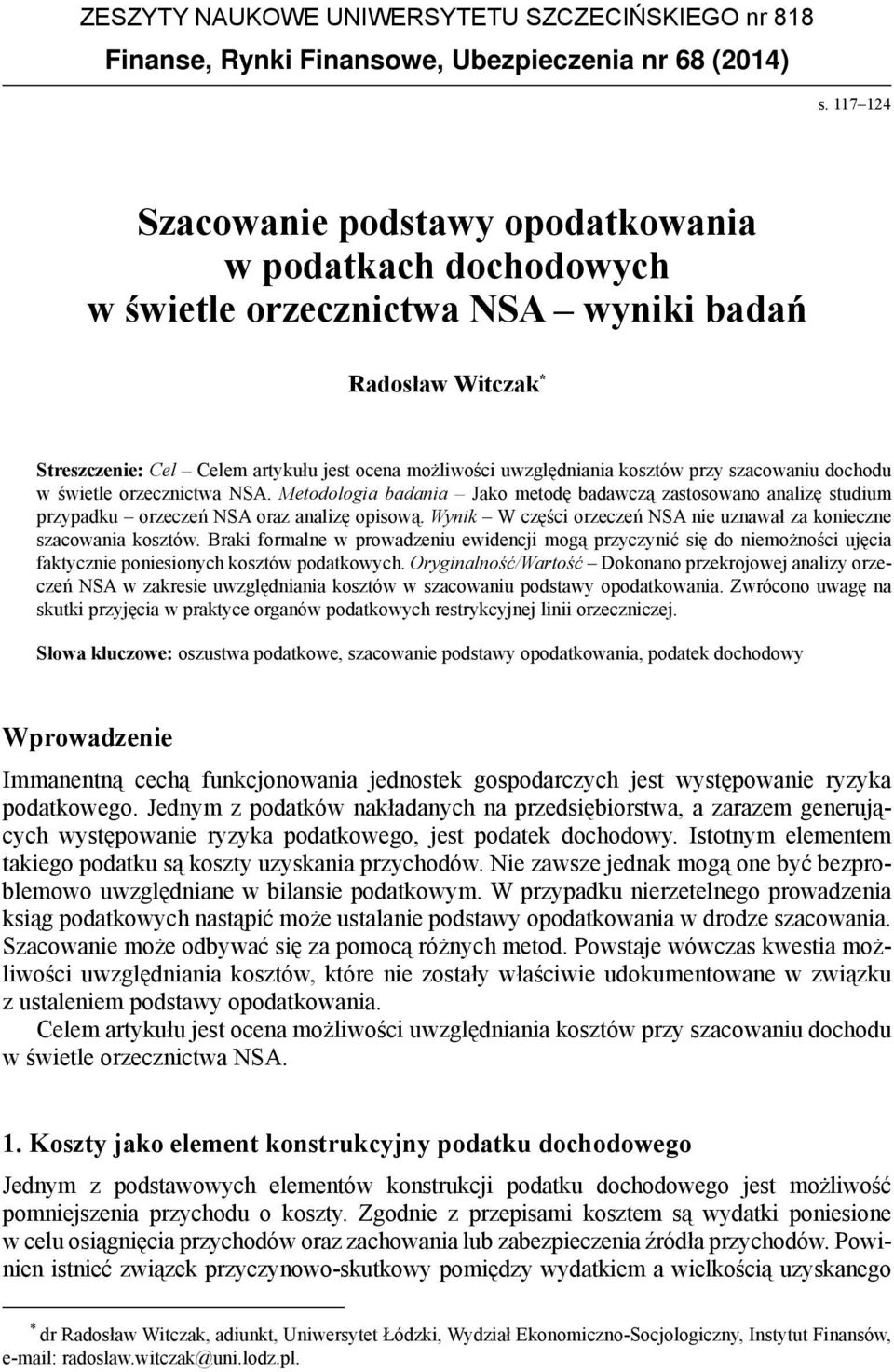 kosztów przy szacowaniu dochodu w świetle orzecznictwa NSA. Metodologia badania Jako metodę badawczą zastosowano analizę studium przypadku orzeczeń NSA oraz analizę opisową.