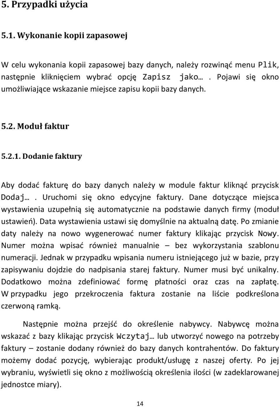 Uruchomi się okno edycyjne faktury. Dane dotyczące miejsca wystawienia uzupełnią się automatycznie na podstawie danych firmy (moduł ustawieo). Data wystawienia ustawi się domyślnie na aktualną datę.