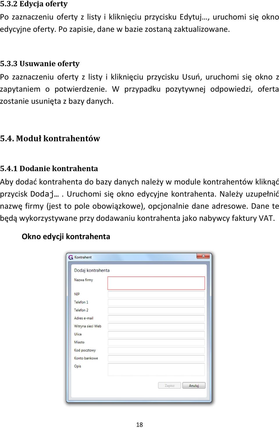 Moduł kontrahentów 5.4.1 Dodanie kontrahenta Aby dodad kontrahenta do bazy danych należy w module kontrahentów kliknąd przycisk Dodaj. Uruchomi się okno edycyjne kontrahenta.