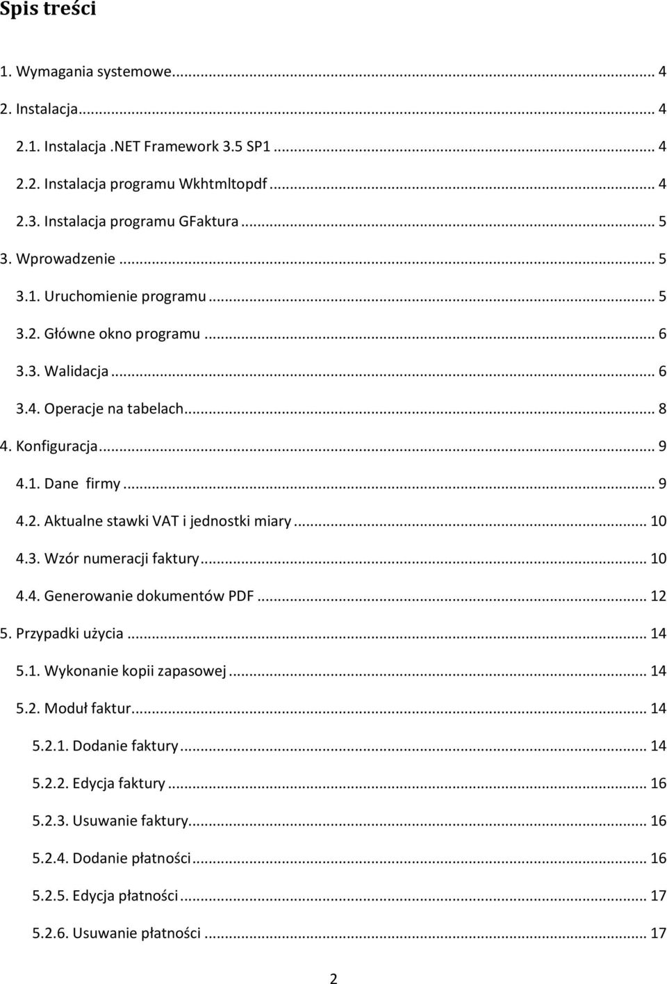 .. 10 4.3. Wzór numeracji faktury... 10 4.4. Generowanie dokumentów PDF... 12 5. Przypadki użycia... 14 5.1. Wykonanie kopii zapasowej... 14 5.2. Moduł faktur... 14 5.2.1. Dodanie faktury.