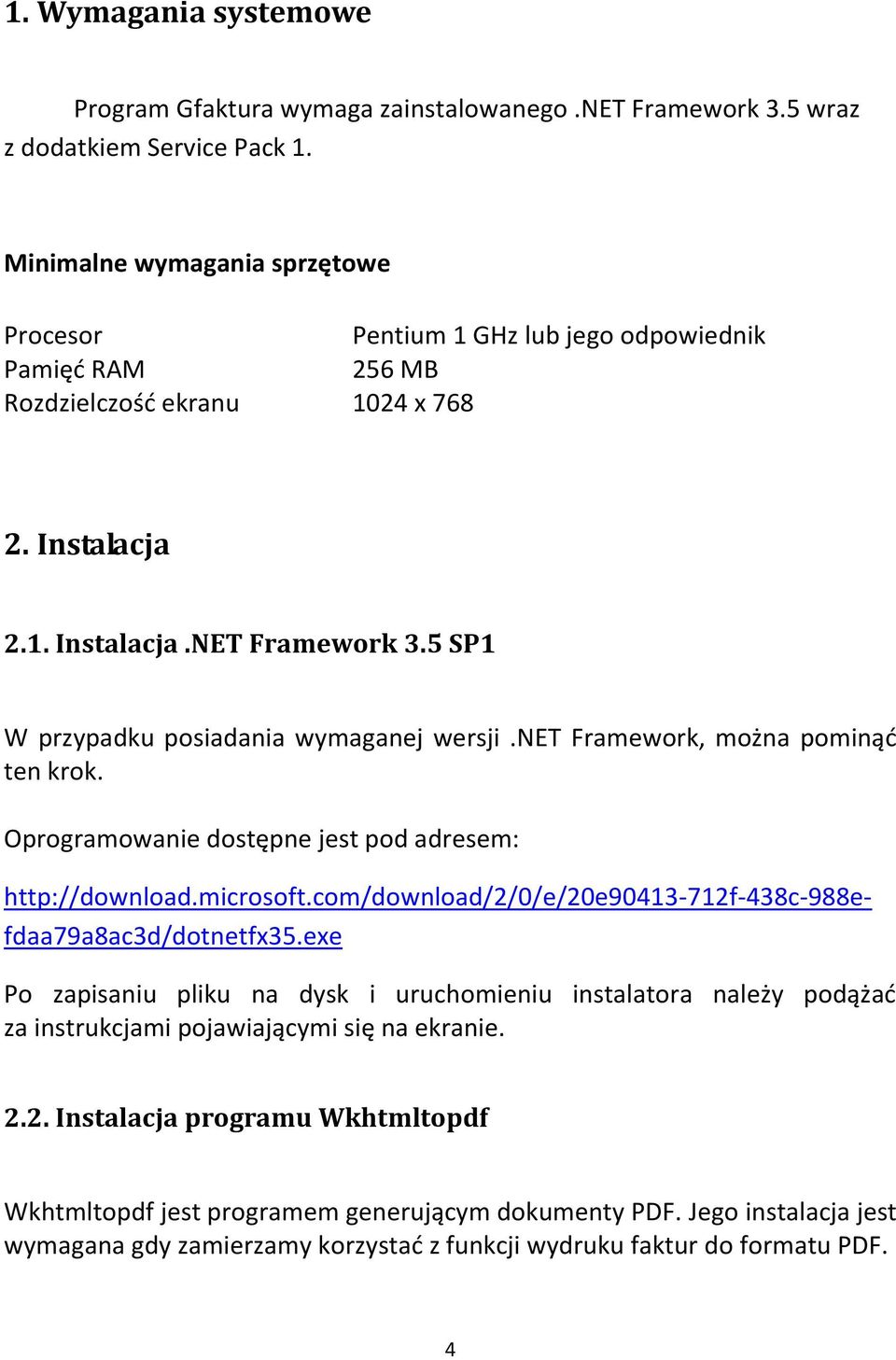 5 SP1 W przypadku posiadania wymaganej wersji.net Framework, można pominąd ten krok. Oprogramowanie dostępne jest pod adresem: http://download.microsoft.