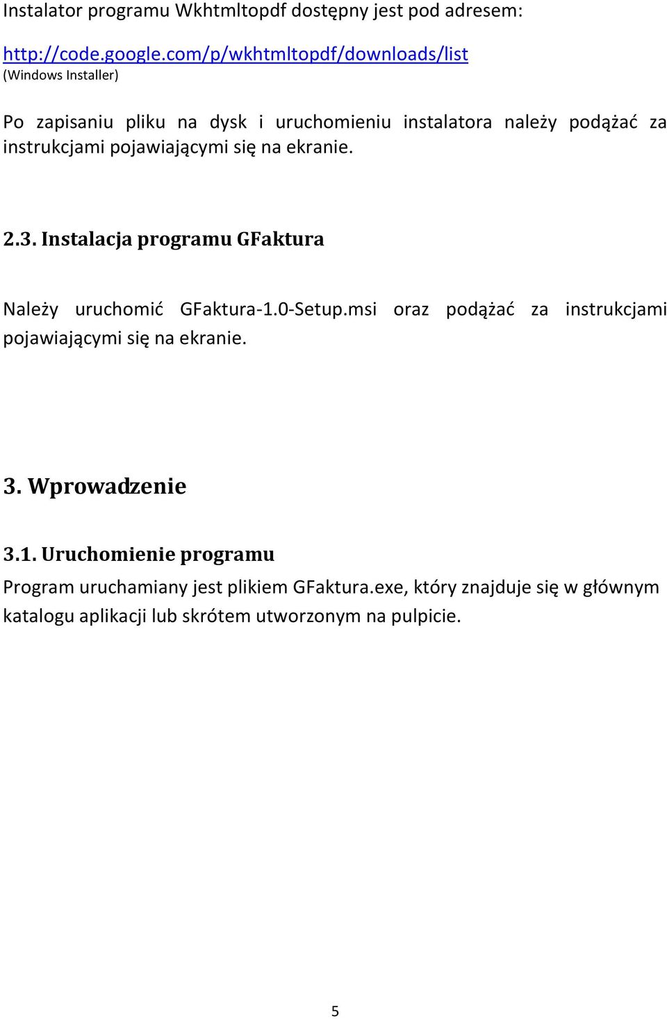 pojawiającymi się na ekranie. 2.3. Instalacja programu GFaktura Należy uruchomid GFaktura-1.0-Setup.