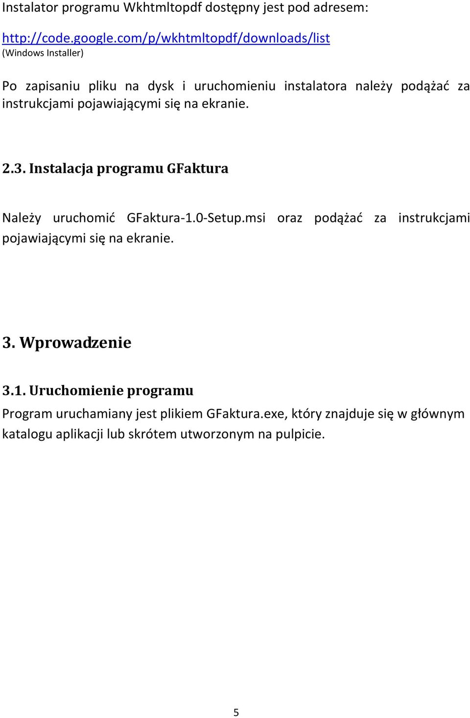 pojawiającymi się na ekranie. 2.3. Instalacja programu GFaktura Należy uruchomid GFaktura-1.0-Setup.