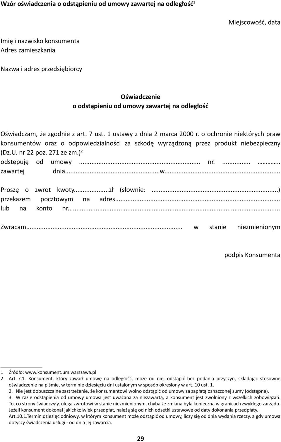 271 ze zm.) 2 odstępuję od umowy... nr...... zawartej dnia...w... Proszę o zwrot kwoty...zł (słownie:...) przekazem pocztowym na adres... lub na konto nr... Zwracam.