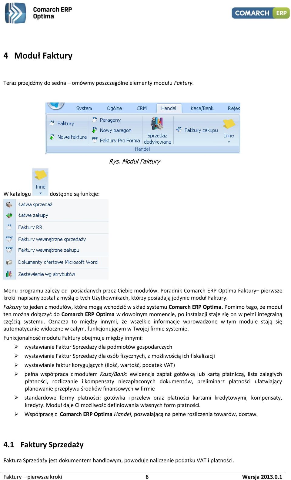 Faktury to jeden z modułów, które mogą wchodzić w skład systemu Comarch ERP Optima.